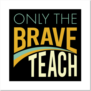 Only the Brave Teach Posters and Art